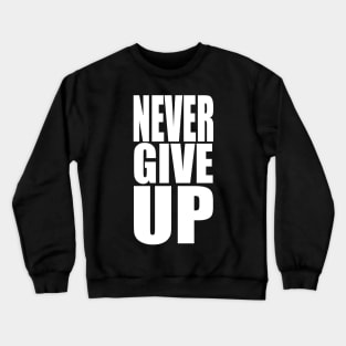 never give up Crewneck Sweatshirt